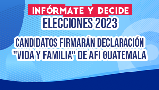 Candidatos firmarán declaración VIDA y FAMILIA de AFI Guatemala