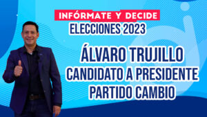 Alvaro Trujillo presidente partido cambio