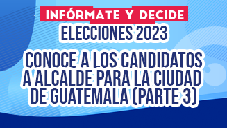 Conoce a los candidatos a Alcalde a la ciudad de Guatemala