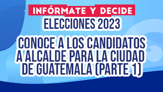 Conoce a los candidatos a Alcaldes de la ciudad de Guatemala